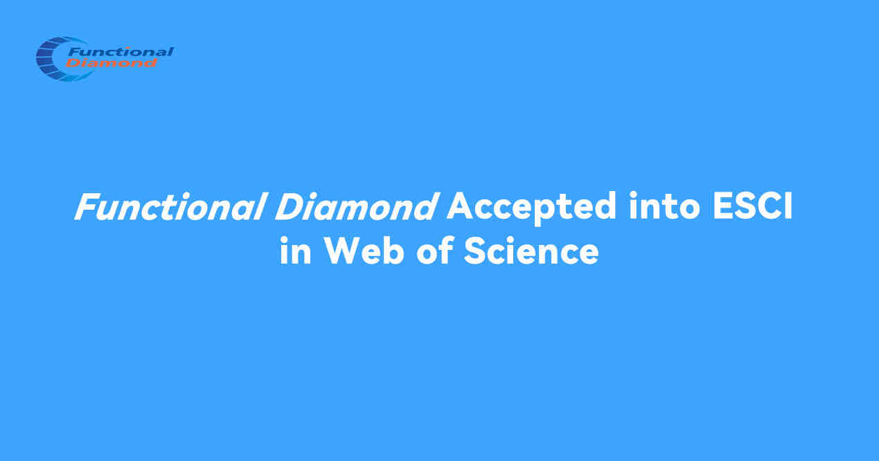喜讯！Functional Diamond被ESCI收录，将于2025年获得首个影响因子！